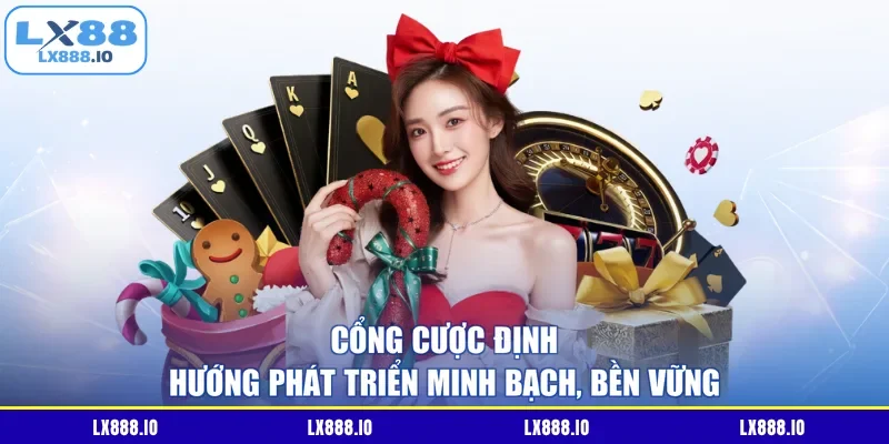 Cổng cược định hướng phát triển minh bạch, bền vững
