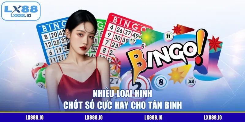 Nhiều loại hình chốt số cực hay cho tân binh