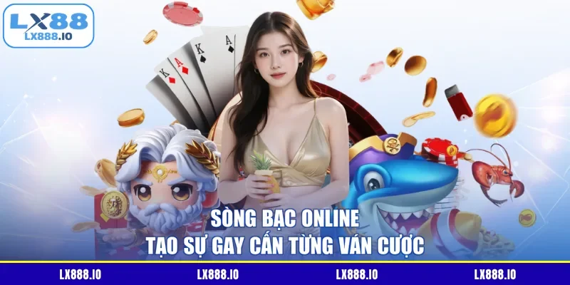 Sòng bạc online tạo sự gay cấn từng ván cược