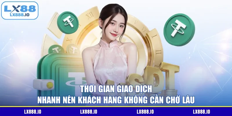 Thời gian giao dịch nhanh nên khách hàng không cần chờ lâu